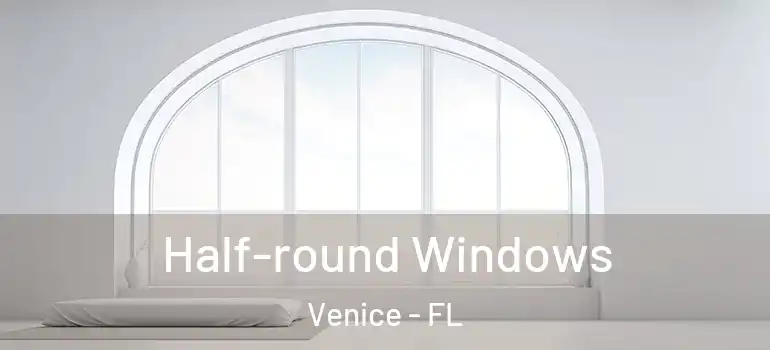 Half-round Windows Venice - FL