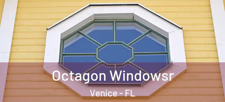 Octagon Windowsr Venice - FL