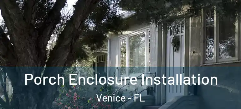 Porch Enclosure Installation Venice - FL