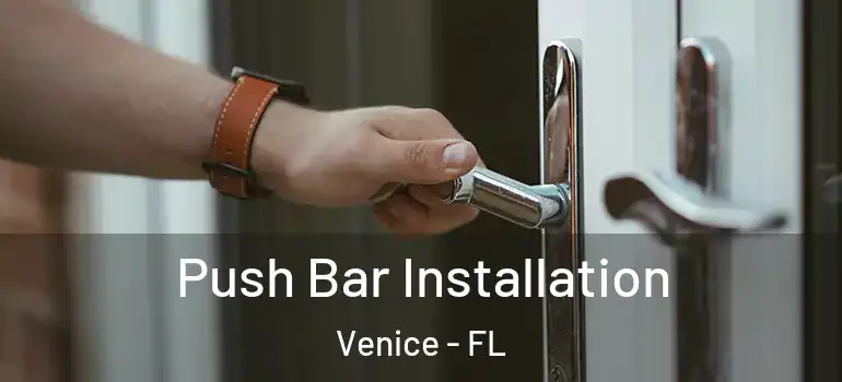 Push Bar Installation Venice - FL