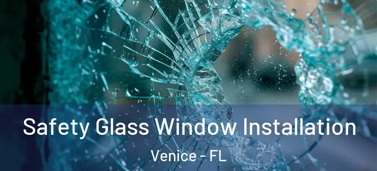 Safety Glass Window Installation Venice - FL