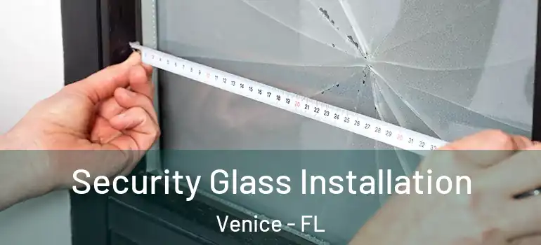 Security Glass Installation Venice - FL