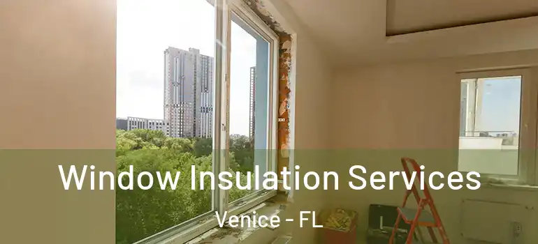 Window Insulation Services Venice - FL