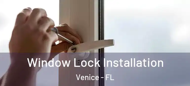 Window Lock Installation Venice - FL