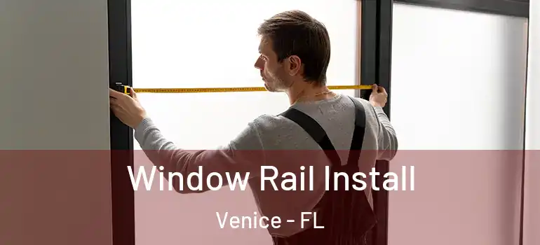 Window Rail Install Venice - FL